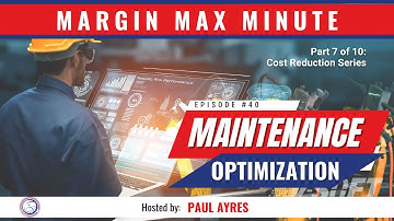 Margin Max Minute = REDUCE COST 7: Maintenance Optimization