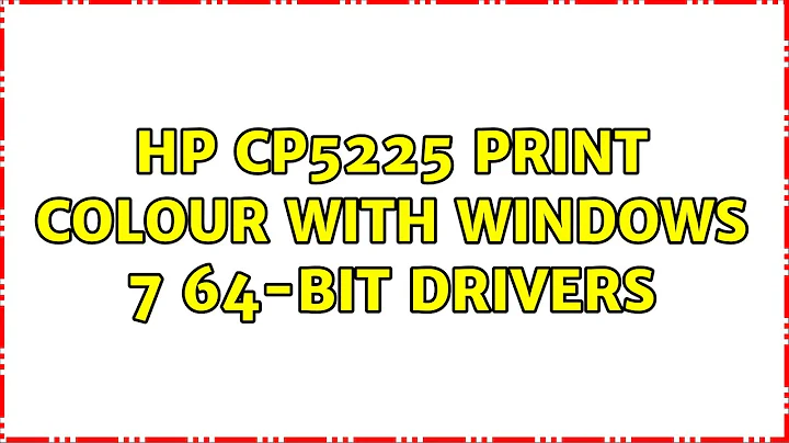 HP CP5225 print colour with Windows 7 64-bit drivers