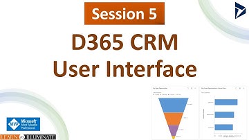 Session 5 - D365 CRM User Interface Guide