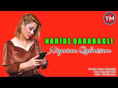 Nahide Qarabagli - Nigaran Qalmisam