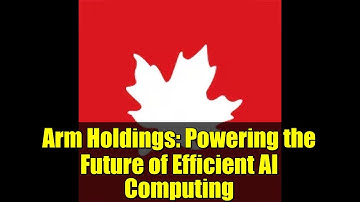 Arm Holdings: Powering the Future of Efficient AI Computing