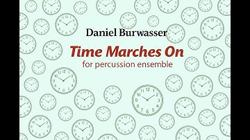 Daniel Burwasser: TIME MARCHES ON (2025) for percussion ensemble