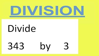 Divide     343      by     3