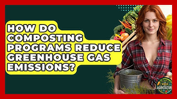 How Do Composting Programs Reduce Greenhouse Gas Emissions? - The World of Agriculture