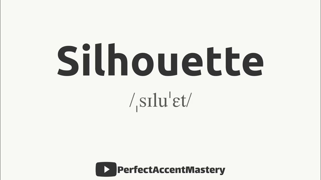 How to Pronounce SILHOUETTE | IPL | Definition | Perfect Accent Mastery ...