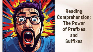 Supercharge Your Reading Comprehension: The Power of Prefixes and Suffixes