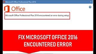 How To Fix Microsoft Office Professional Plus 2016 Encountered An Error During Setup Windows 10
