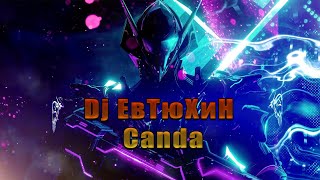 Dj ЕвТюХиН  -  Canda 🎧🎶 💥 🔊