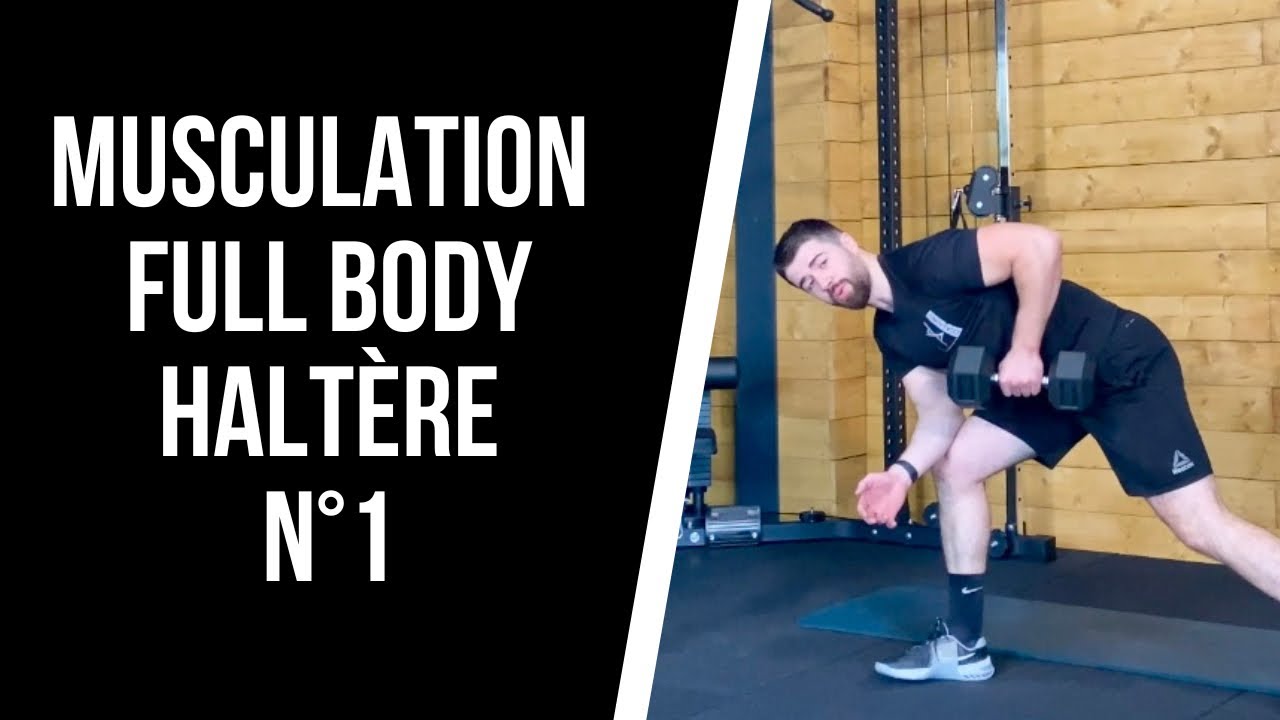MUSCULATION FULL BODY AVEC HALTERE N°1 ! (Séance de musculation pour tout le corps avec un poids