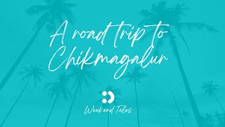 A Road Trip to Chikmagalur | Weekend Tales