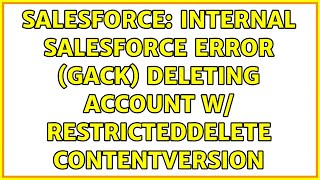 Salesforce: Internal Salesforce Error (GACK) Deleting Account w/ restrictedDelete ContentVersion