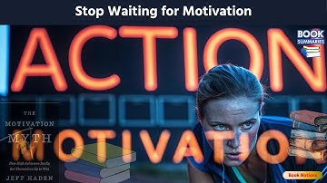 The Motivation Myth Summary How High Achievers Really Succeed | Book Notions