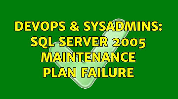 DevOps & SysAdmins: SQL Server 2005 Maintenance Plan Failure (3 Solutions!!)