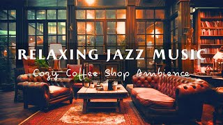 Cozy Coffee Shop Ambience☕Relaxing Jazz Instrumental Music for Focus, Work, Sleep  Background Music