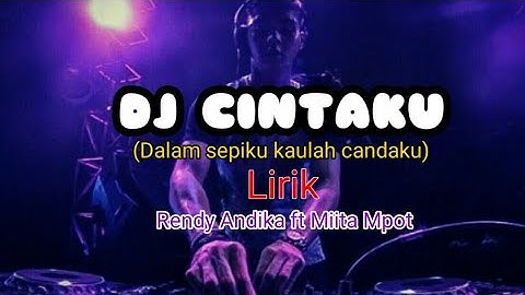 DJ CINTAKU(dalam sepiku kaulah candaku)Lirik-Rendy Andika ft Miita Mpot