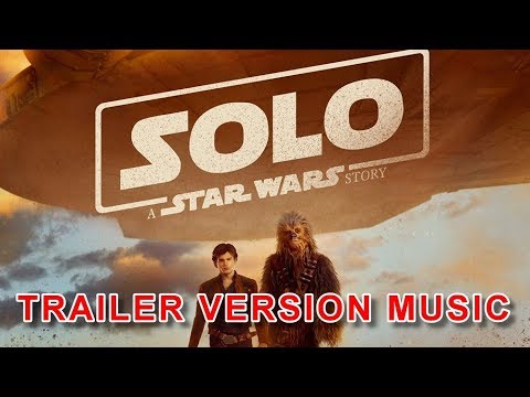 solo-:-a-star-wars-story-trailer-2-music-version-|-proper-official-movie-soundtrack-theme-song