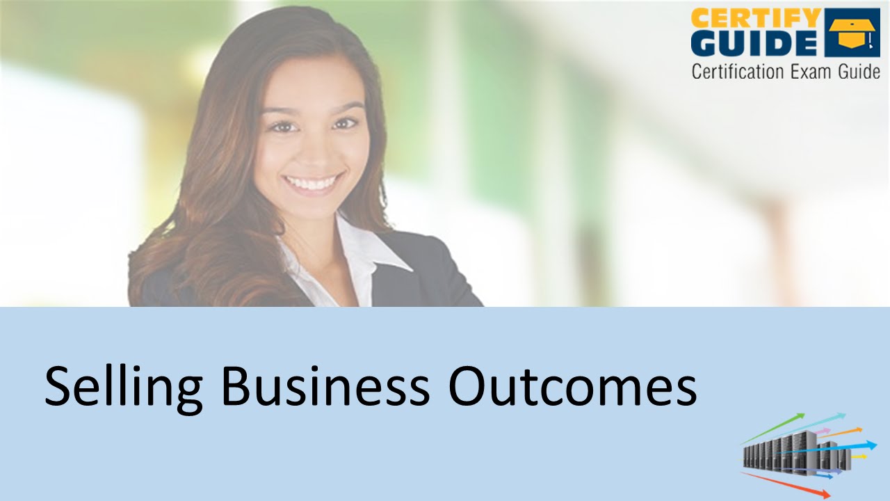 Cisco 810-403 Selling Business Outcomes - CertifyGuide Exam Video Training
