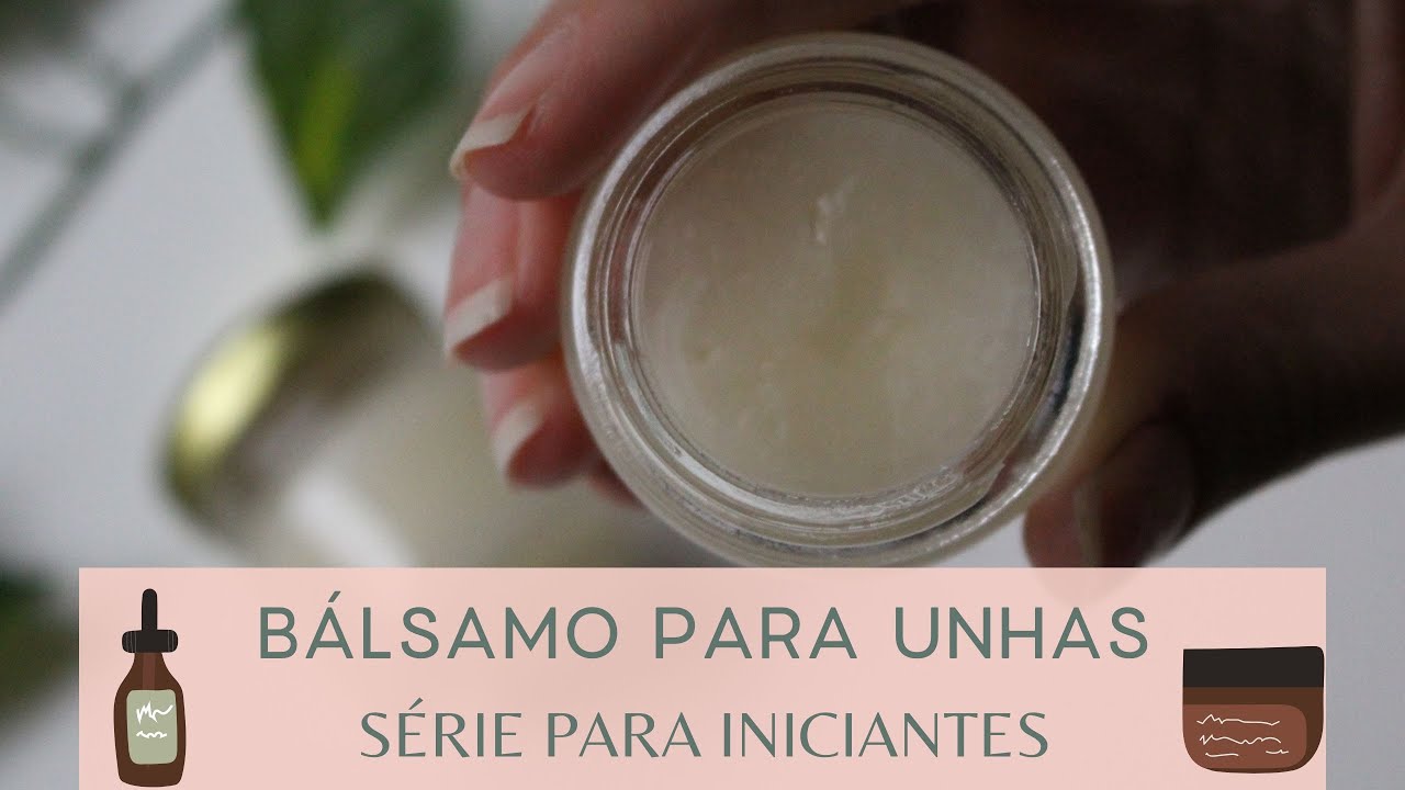 BÁLSAMO PARA UNHAS - SÉRIE COSMÉTICOS NATURAIS PARA INICIANTES