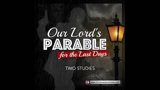 Our Lord&#39;s Parable for the Last days - 2 Studies (Carl Parry)