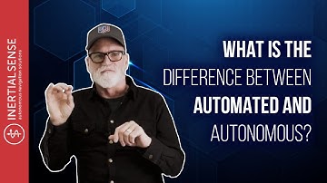 What Is the Difference Between Automated and Autonomous?