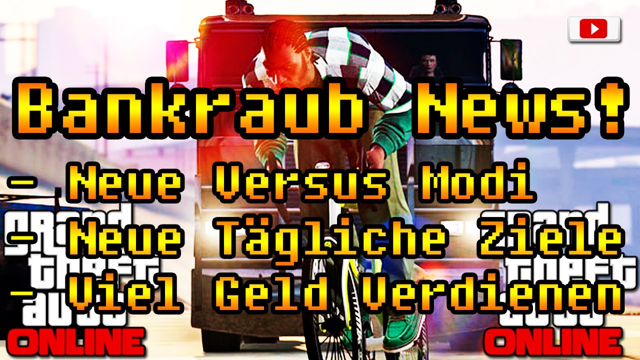 Grand Theft Auto 5 Online Bankraub News - Brandneue Versus Modi, Viel Geld & Mehr!