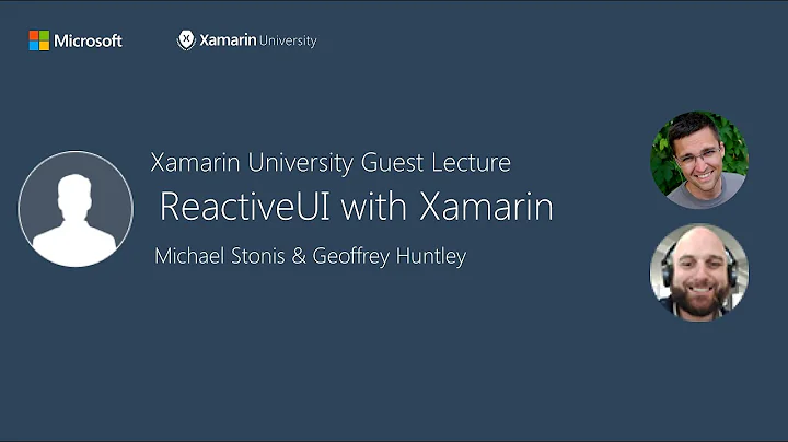 ReactiveUI with Xamarin - Michael Stonis & Geoffre...