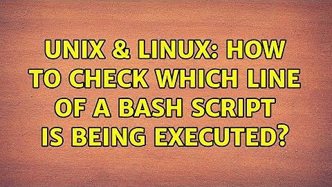 Unix & Linux: How to check which line of a bash script is being executed? (4 Solutions!!)
