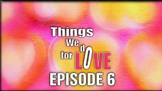 Watch Things We Do For Love Episode 6 Now