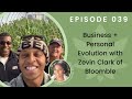 Interview 039  business  personal evolution with zevin clark of bloomble