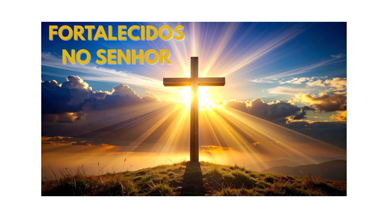 Fortalecidos no Senhor