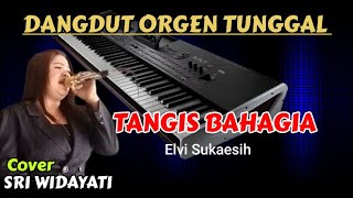 TANGIS BAHAGIA ELVI SUKAESIH - DANGDUT ORGEN TUNGGAL COVER SRI WIDAYATI