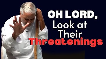 "Oh Lord! Look on their threatenings" (Prayers to Dismantle the Enemy