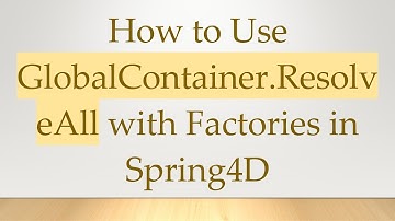 How to Use GlobalContainer.ResolveAll with Factories in Spring4D