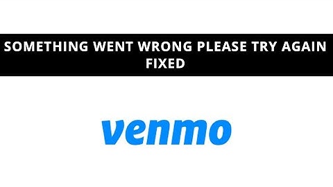 Venmo - something went wrong please try again - fixed