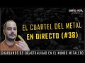 EL CUARTEL DEL METAL EN DIRECTO #38 (Junto a EL CANAL DE AMUSIA, MELÓMANO y CONEXIÓN ROCK)