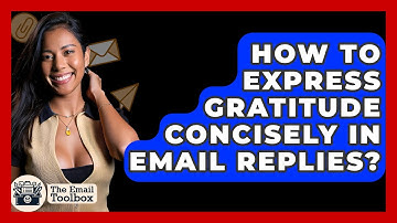 How To Express Gratitude Concisely In Email Replies? - TheEmailToolbox.com
