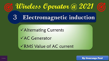 Electromagnetic Induction # 03 I Alternating Currents I WIRELESS OPERATOR(WBP)@2021 #YouniLearning