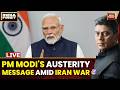 Iran War LIVE: PM Modi's WFH, No Gold, No Foreign Travel Appeal | Fuel Price Hike | India First