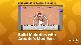 Arcade by Output - Build Melodies with Arcade’s Modifiers