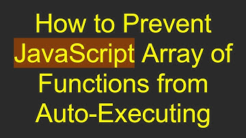 How to Prevent JavaScript Array of Functions from Auto-Executing