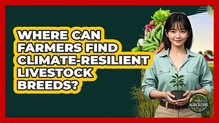 Where Can Farmers Find Climate-resilient Livestock Breeds? - The World of Agriculture