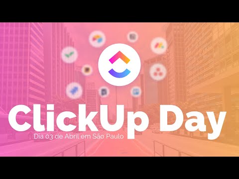 CLICKUP DAY 2025 EM SÃO PAULO : EVENTO CLICKUP PELA PRIMEIRA VEZ NO BRASIL , PARTICIPE VOCÊ TAMBÉM