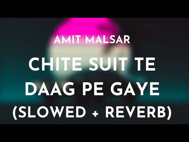 Amit Malsar - Chite Suit Te Daag Pe Gaye (Slowed + Reverb) | Chite Suit Te Slowed and Reverb Song class=