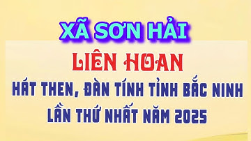 XÃ SƠN HẢI |  LIÊN HOAN HÁT THEN – ĐÀN TÍNH BẮC NINH 2025