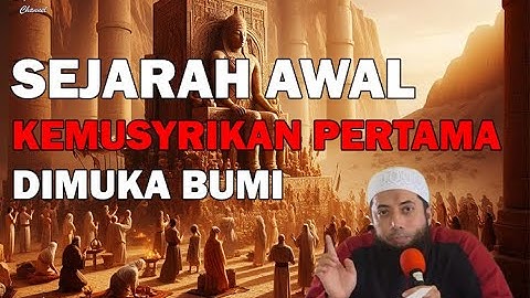 Sejarah Awal Munculnya Kemusyrikan - Ustadz Khalid Basalamah