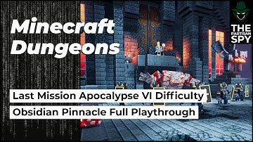 Last Mission Playthrough, Obsidian Pinnacle  | Apocalypse VI Difficulty | Minecraft Dungeons