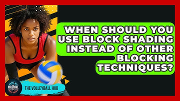 When Should You Use Block Shading Instead Of Other Blocking Techniques? - The Volleyball Hub