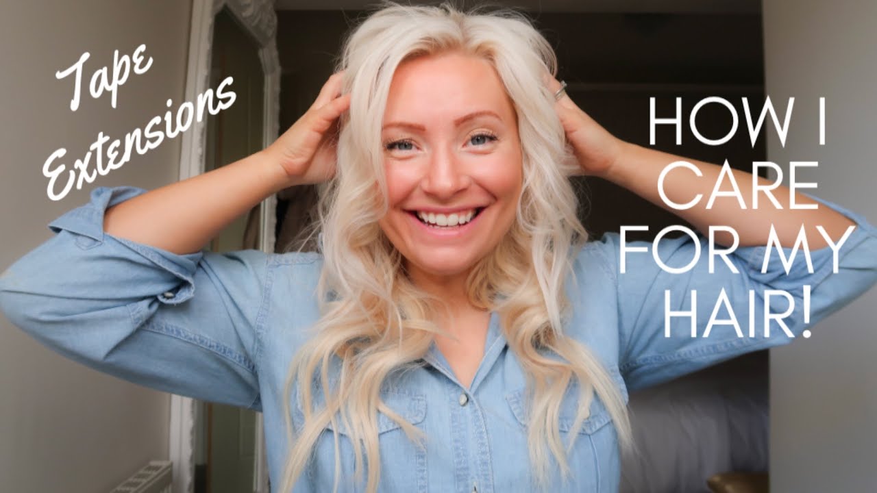 How I Care For My Hair Tips For Tape In Hair Extensions