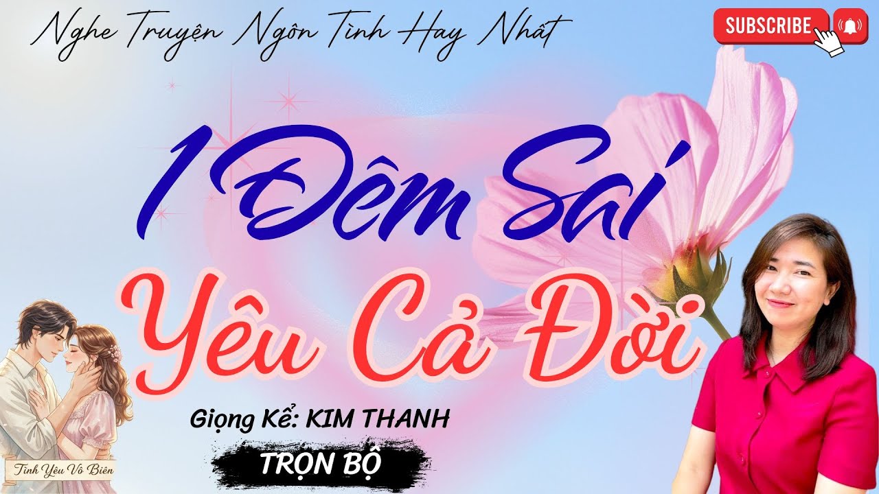 TRUYỆN NGÔN TÌNH HAY:  1 ĐÊM SAI, YÊU CẢ ĐỜI|TRUYỆN NGÔN TÌNH HAY NHẤT- TÌNH YÊU VÔ BIÊN