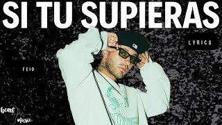 SI TU SUPIERAS - FEID (LETRA/LYRICS)